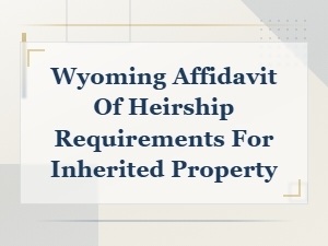 Wyoming Affidavit of Heirship Requirements for Property