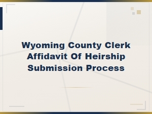 Wyoming County Clerk: How to Submit an Affidavit of Heirship