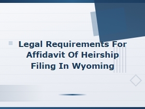 Wyoming Affidavit of Heirship Filing Requirements