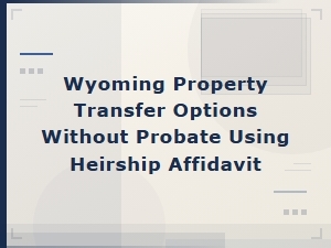 Transfer Property Without Probate in Wyoming