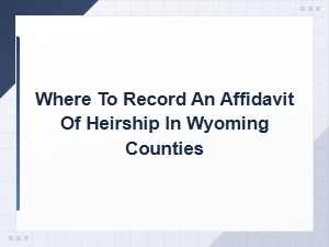 Filing an Affidavit of Heirship in Wyoming Counties