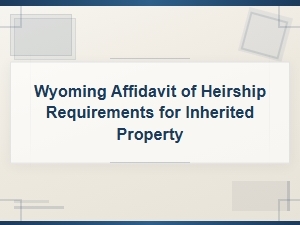 Wyoming Affidavit of Heirship Requirements for Property